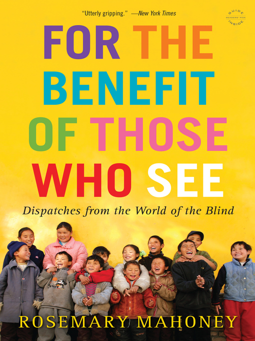 Title details for For the Benefit of Those Who See by Rosemary Mahoney - Wait list